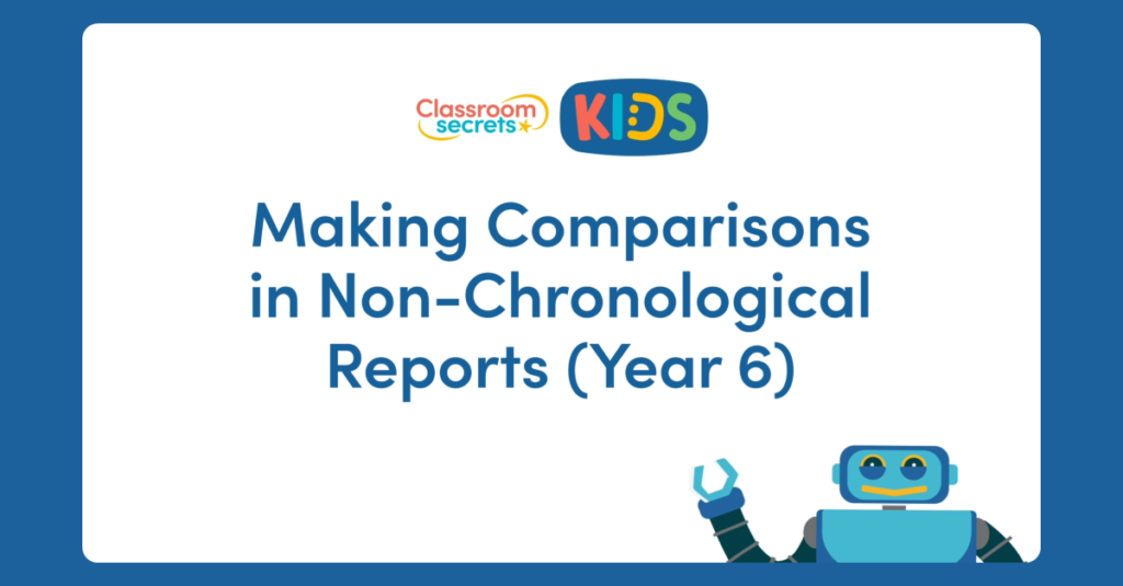 Year 6 Making Comparisons in Non-Chronological Reports Video