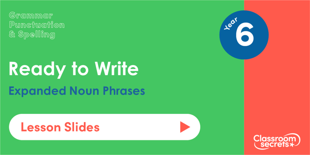 Year 6 Expanded Noun Phrases Lesson Slides