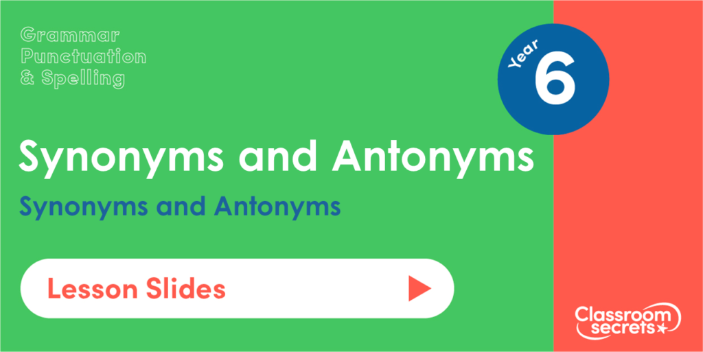 Year 6 Synonyms and Antonyms Lesson Slides