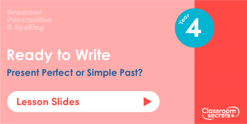Year 4 Present Perfect or Simple Past Lesson Slides