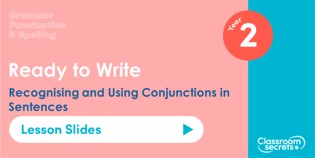 Recognising and Using Conjunctions in Sentences Year 2 Lesson Slides