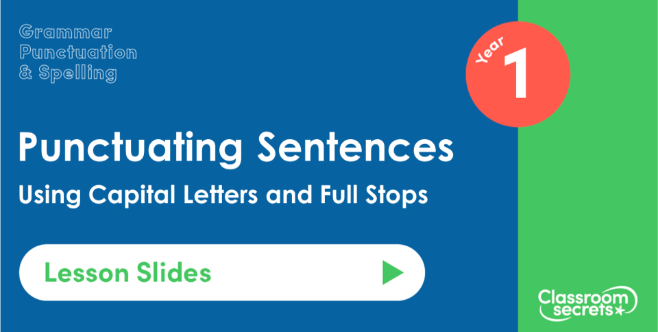 Using Capital Letters and Full Stops Year 1 Lesson Slides