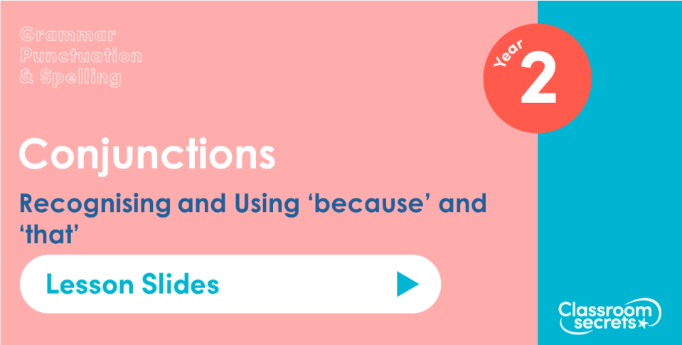 Recognising and Using 'because' and 'that' Year 2 Lesson Slides